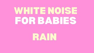 WHITE NOISE FOR BABIES - Rain