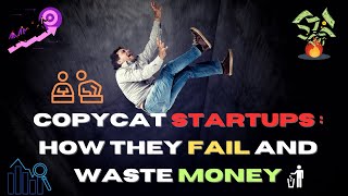 How Copycat Startups Burn Investors' Money and Fail to Innovate