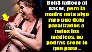 Beb3 FALLECE Al NACER, Pero La Madre Nota Algo Raro Que Deja Paralizados A Todos Los MEDICOS.