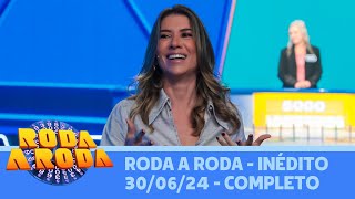 Roda a Roda - Inédito (30/06/24) | Completo