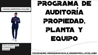 PROGRAMA DE AUDITORÍA PROPIEDAD PLANTA Y EQUIPO, #dpxaccountingaudit, #davidalejandropadillacolumba