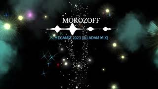 Morozoff - Megamix 2023 (DJ Adam Mix)