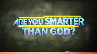 Are You Smarter Than God? - Br. Mike Clark