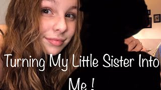 Turning My Little Sister Into Me !