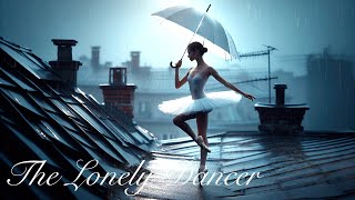 The Lonely Dancer [Touching Emotional Sorrowful Toughtful Sad Song Sad Piano Sad Music]