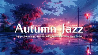 Autumn Jazz Cafe Vibes - A Serene Sunset Melody for Coffee Lovers | Relaxing Autumn Jazz Music