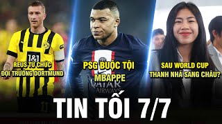 TIN TỐI 7/7| PSG BUỘC TỘI MBAPPE. SAU WC THANH NHÃ SANG CHÂU ÂU? REUS TỪ CHỨC ĐỘI TRƯỞNG DORTMUND