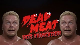 Dead Meat Gets Franchised!