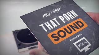 PBH & JACK ft HENRY LOVE - That Porn Sound [Explicit]