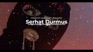 serhat Durmus slowed reverbs 🤟