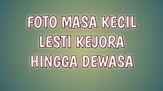 Potret masa kecil Lesti kejora hingga dewasa