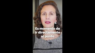 Es momento de ir directamente al punto