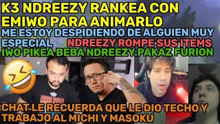 😂K3 NDREEZY RANKEA CON EMIWO PARA ANIMARLO😂😂ME ESTOY DESPIDIENDO DE ALGUIEN MUY ESPECIAL😂