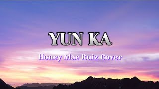 Yun Ka | Honey Mae Ruiz Cover with Lyrics