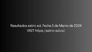 Resultado de Astro Sol Resultados del 5 de Marzo de 2024.