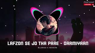 Lafzon se jo tha pare - Darmiyaan [Slowed + Reverb] || Lofi Songs