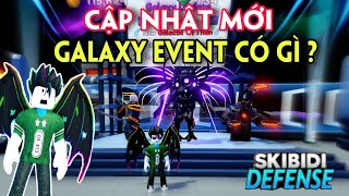 SKIBIDI TOWER DEFENSE - CẬP NHẬT MỚI GALAXY EVENT CÓ GÌ ?