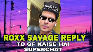 ROXX SAVAGE REPLY TO GF KAISE HAI SUPERCHAT | ROXX EXPLAINS WHO IS SOUL SUBSITUTE