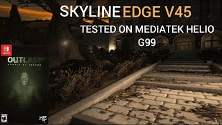 OUTLAST (SWITCH) SKYLINE V45 TEST ON MEDIATEK