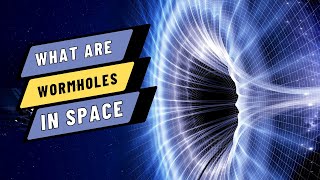 What Are Wormholes In Space