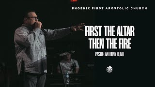 First The Altar Then The Fire- Pastor Anthony Romo