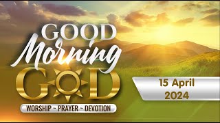 Good Morning, God - 15 April 2024