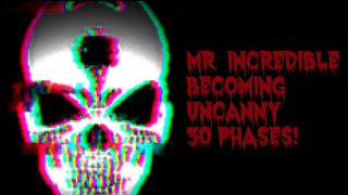 mr incredible becoming uncanny (30 phases extended) (i'm back)