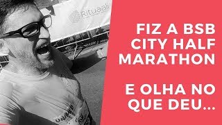 Fiz a BSB City Half Marathon e olha no que deu...