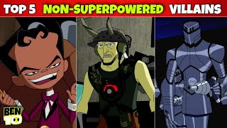 TOP 5 "Non-superpowered" Villains/Enemies of BEN 10 | FAN 10K