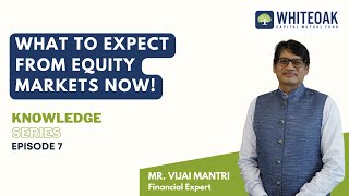 What to Expect from Equity Markets Now! - Knowledge Series Epiode 7 (Vijai Mantri)