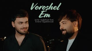 Artur Arakelyan feat. @ErnestOgannesyan  - Voroshel Em