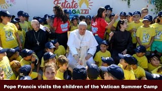 Pope Francis visits the children of the Vatican Summer Camp | Synodal Times | 19.07.24