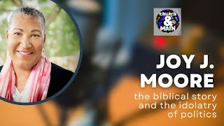 Episode 173: The Biblical Story and the Idolatry of Politics With Joy J. Moore