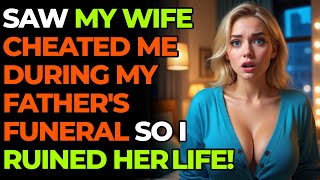 Wife Cheated During My Father's Funeral: I Ruined Her Life!