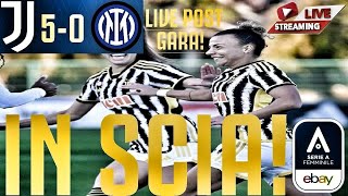 JUVENTUS WOMEN - Inter 5-0 | MANITA ALL'INTER, LA ROMA NON SCAPPA!!! [LIVE POST GARA] #MAIPIU'!!!