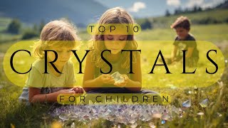 Top 10 Crystals for Children