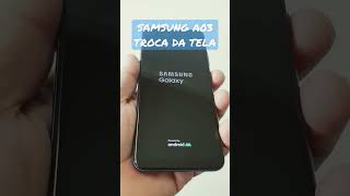 SAMSUNG A03 TROCA DA TELA