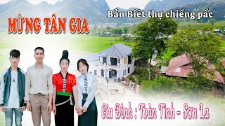 BẢN BIỆT THỰ - TOÀN CẢNH LỄ MỪNG TÂN GIA ÔNG BÀ TOÀN TỈNH - BẢN MẨY - CHIỀNG PẤC -  THUẬN CHÂU