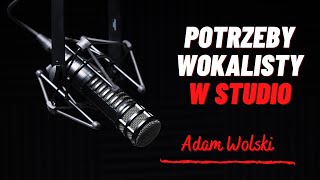 Co jest najważniejsze dla wokalisty w studio - Adam Wolski