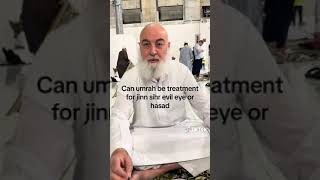 Can umrah be a treatment for jinn, sihr, and evil eye