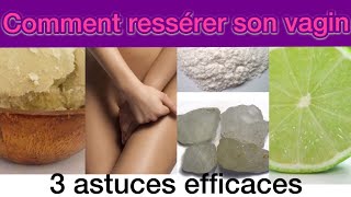 Comment ressérer son vagin rapidement / Redevenir vierge.Astuces