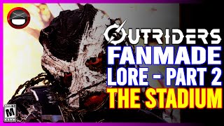 OUTRIDERS | Fanmade Lore Part 2 - The Stadium!