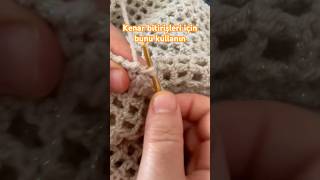 Kenar bitirişleri için bunu kullanın #crochet #tigisi #crochetknitting #örgü #knitting #tutorial