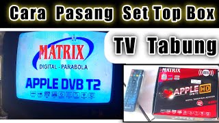 Cara Pasang SET TOP BOX Di TV TABUNG BISA Siaran DIGITAL Pakai Matrix Apple Antena UHF Dan Kabel RCA