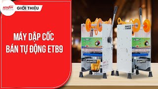 Máy dập cốc bán tự động ET-B9: dập tới 400 cốc/giờ, hiệu quả vượt trội