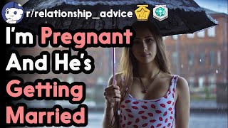 Im Pregnant And Hes Getting Married (r/relationships Top Posts | Reddit Stories)