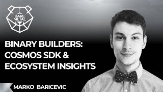 Buinary Builders: Cosmos SDK & Ecosystem Insights  | Marko Baricevic | Binary Builders