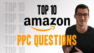 Top 10 Amazon PPC Questions when Launching a Product