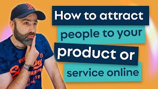 How to attract people to your product or service online