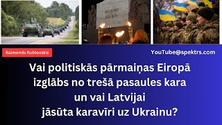 Vai politiskās izmainas Eiropā novērsīs trešo pasaules karu un vai Latviaji jašūta savi karavīri